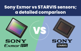 Sony Exmor vs Sony STARVIS sensors; a detailed comparison